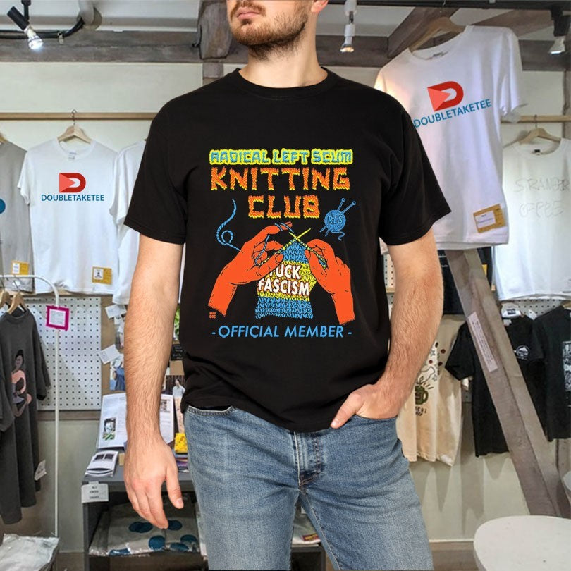 Official Radical Left Scum Knitting Club Fuck Fascism Shirts