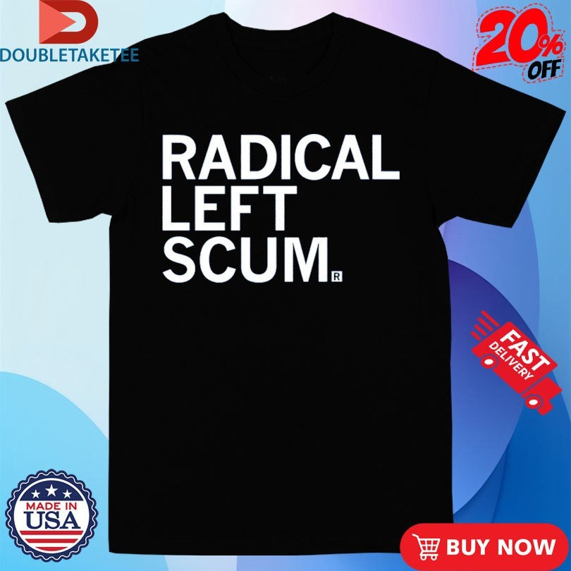 Official Radical Left Scum Shirts