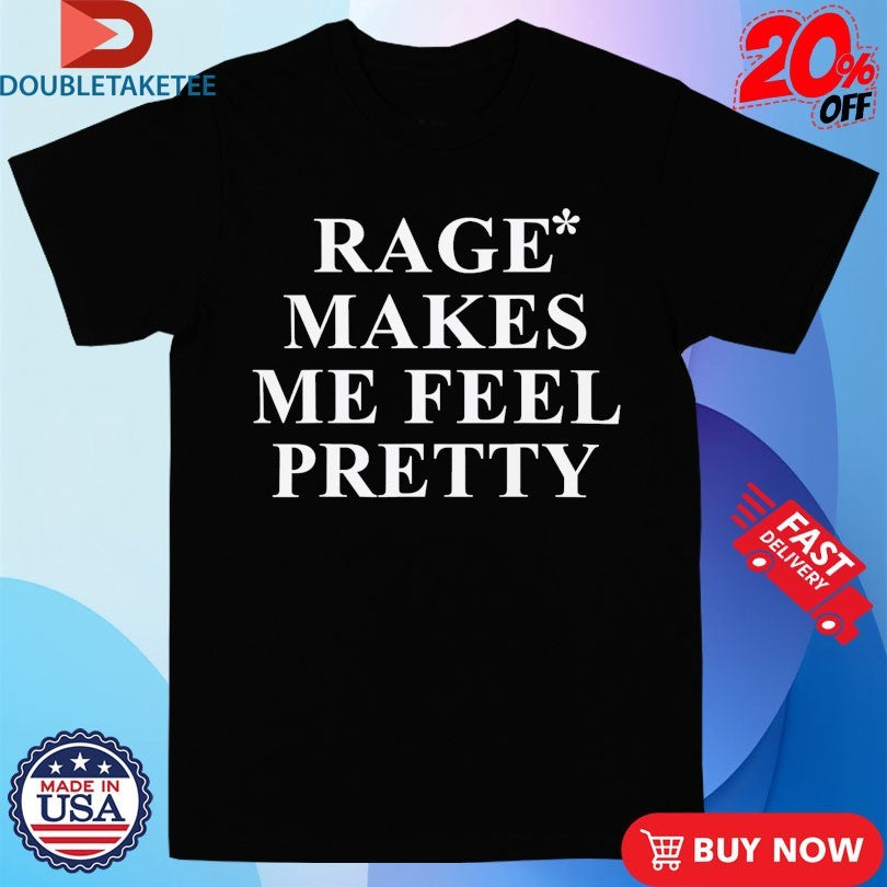 Official Rage Makes Me Feel Pretty As Seen On Zara Larsson’s Shirts