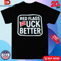 Official Red Flags Fuck Better Luckless Shirts