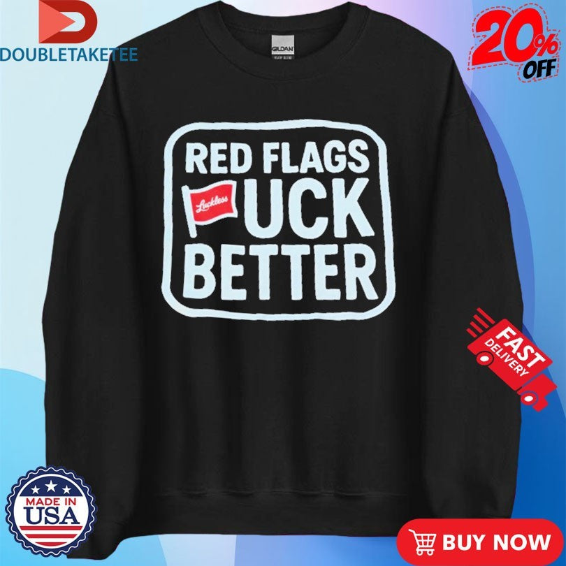 Official Red Flags Fuck Better Luckless Shirts