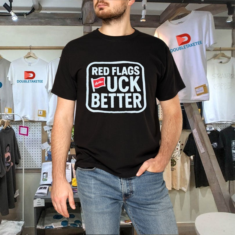 Official Red Flags Fuck Better Luckless Shirts