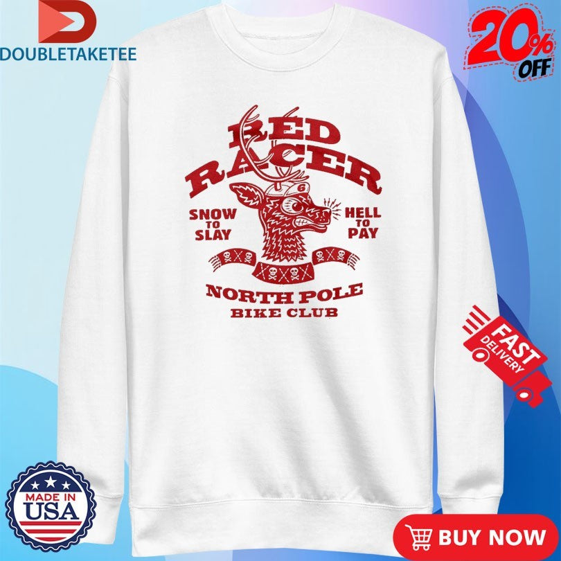 Official Red Racer North Pole Bike Club Snow To Play Hell To Pay Shirts