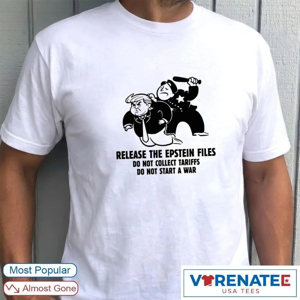 Official Release The Epstein Files Do Not Collect Tariffs Do Not Start A War T-Shirt