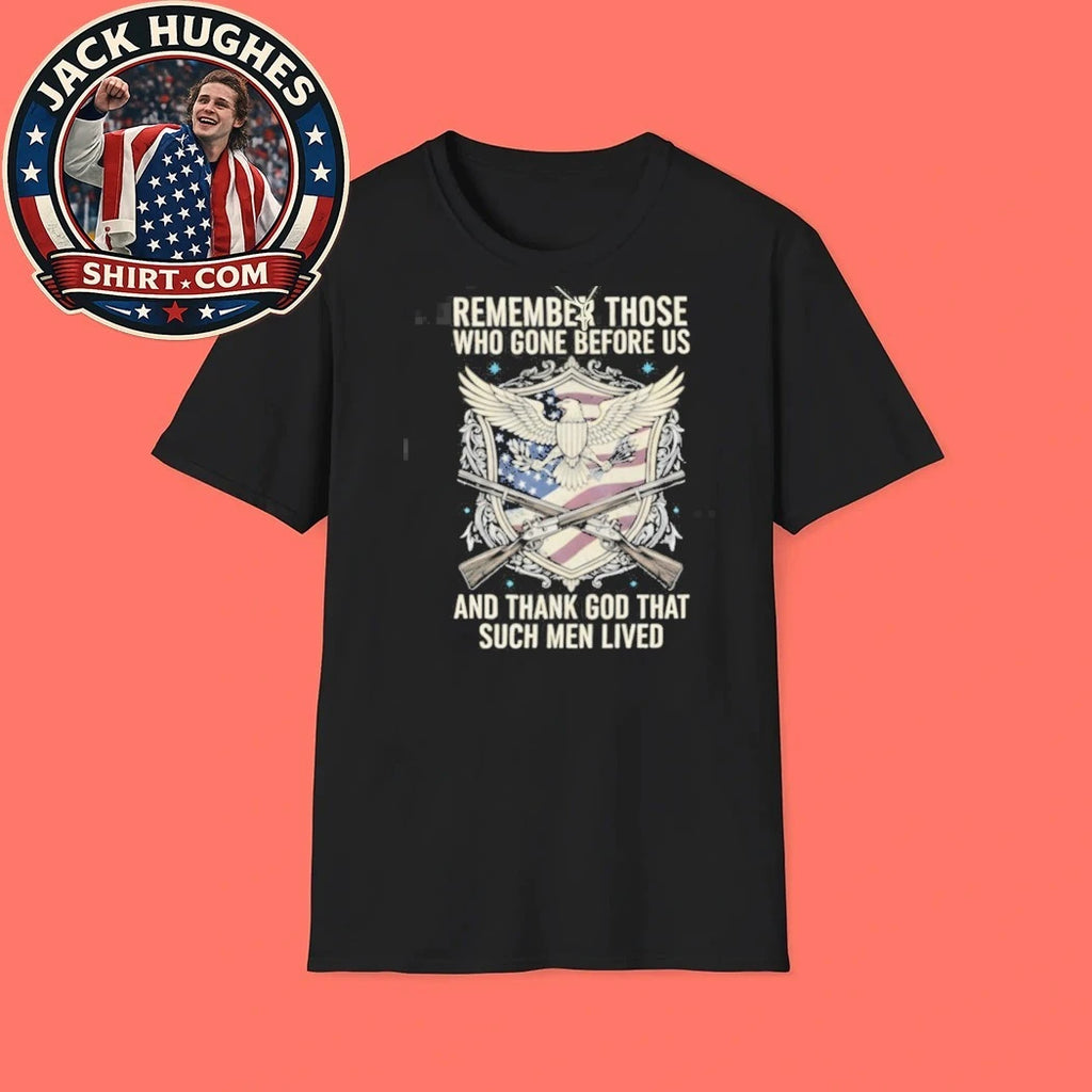 Official Remember Those Who Gone Before Us Thank God Such Men Lived Shirt