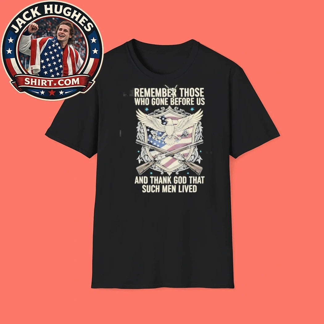 Official Remember Those Who Gone Before Us Thank God Such Men Lived Shirt