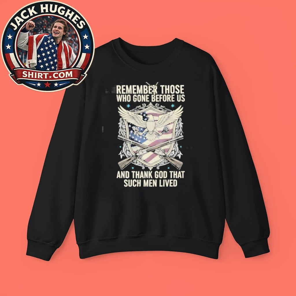 Official Remember Those Who Gone Before Us Thank God Such Men Lived Shirt