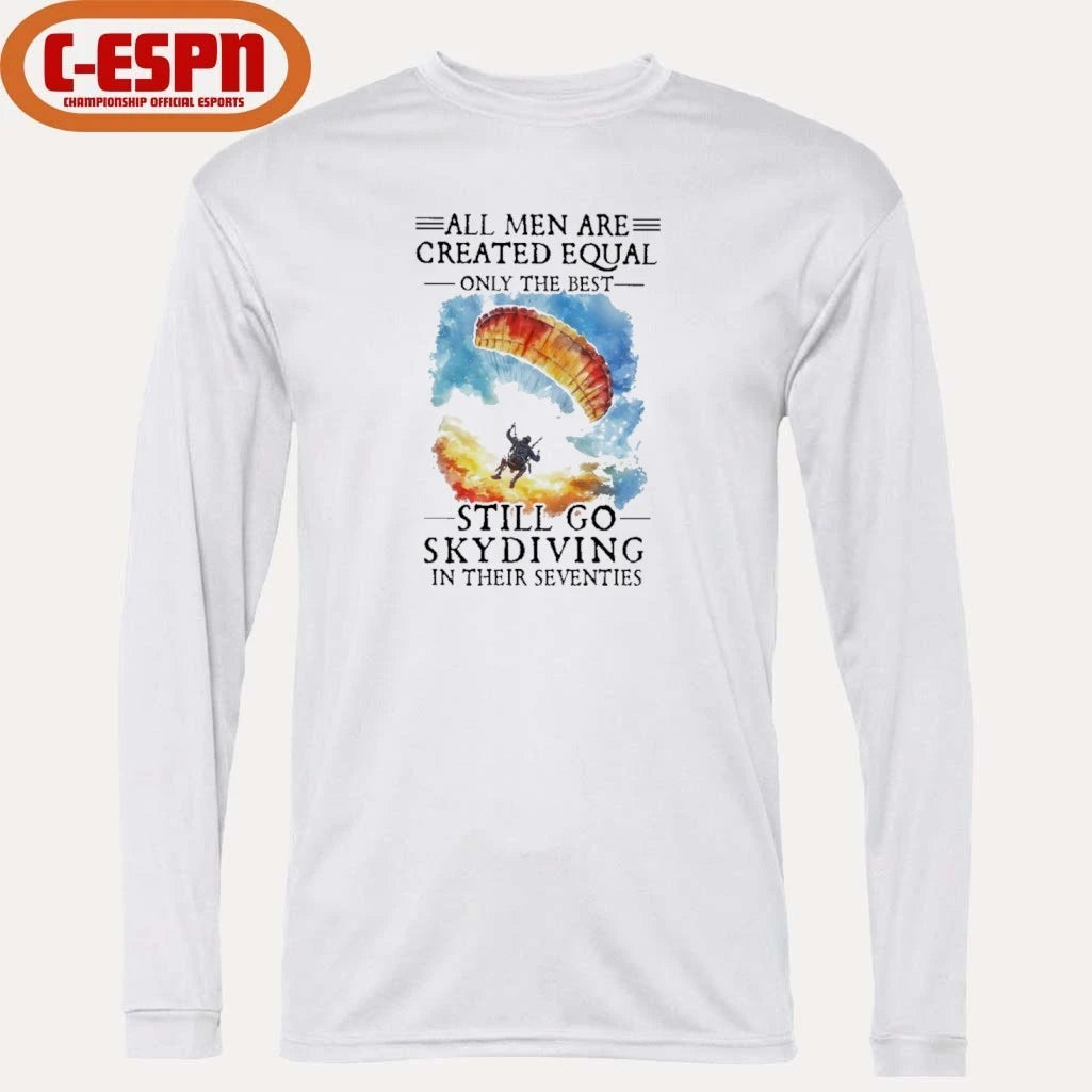 Official Retro All Men Are Created Equal Only The Best Still Go Skydiving In Their Seventies Shirt