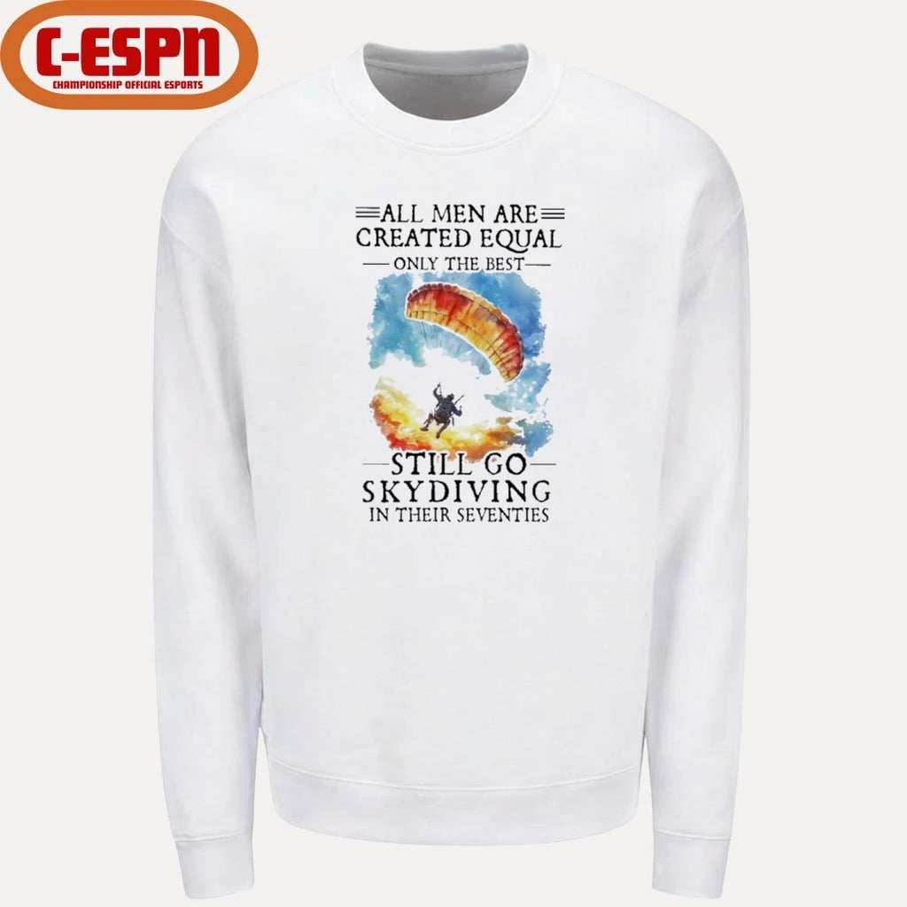 Official Retro All Men Are Created Equal Only The Best Still Go Skydiving In Their Seventies Shirt