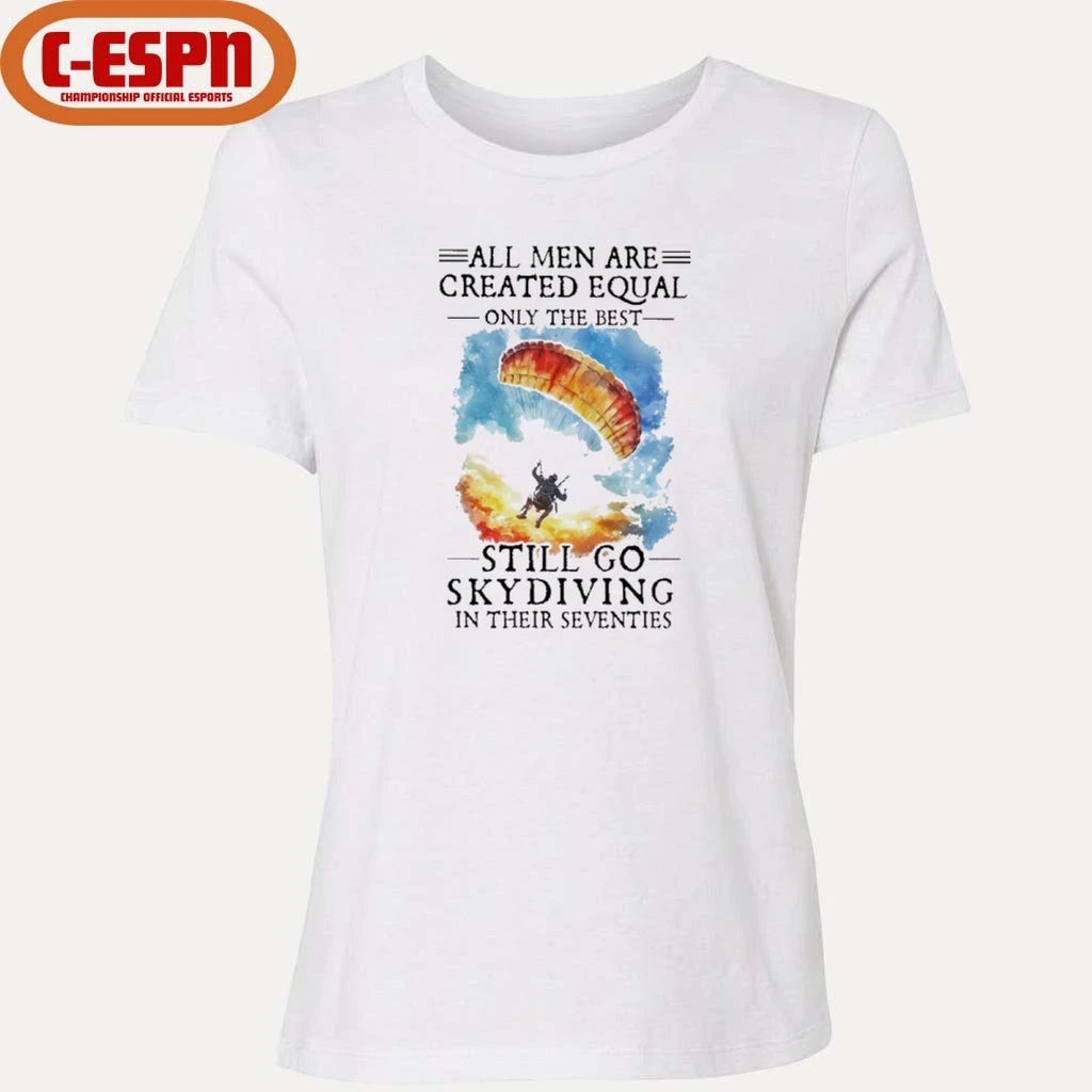 Official Retro All Men Are Created Equal Only The Best Still Go Skydiving In Their Seventies Shirt