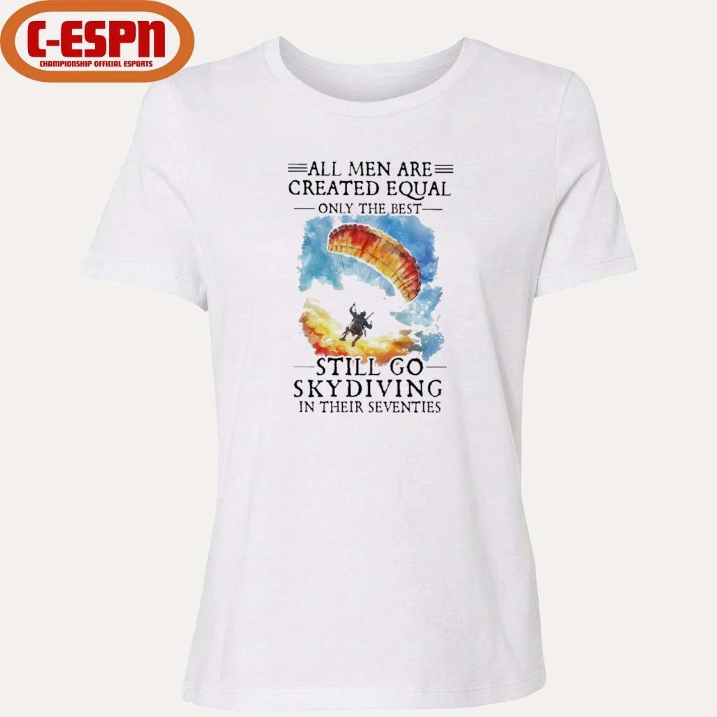 Official Retro All Men Are Created Equal Only The Best Still Go Skydiving In Their Seventies Shirt