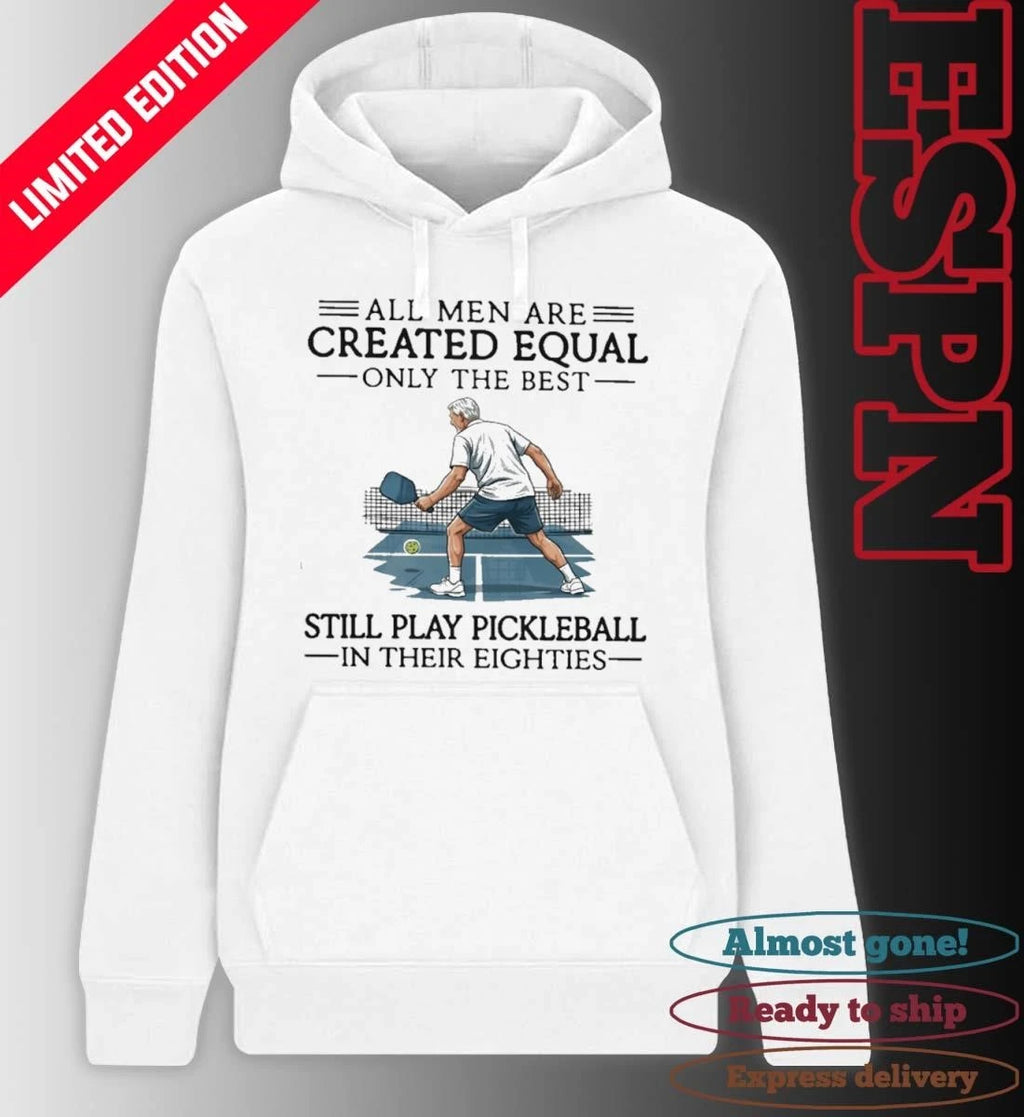 Official Retro All Men Are Created Equal Only The Best Still Play Pickleball In Their Eighties Shirt