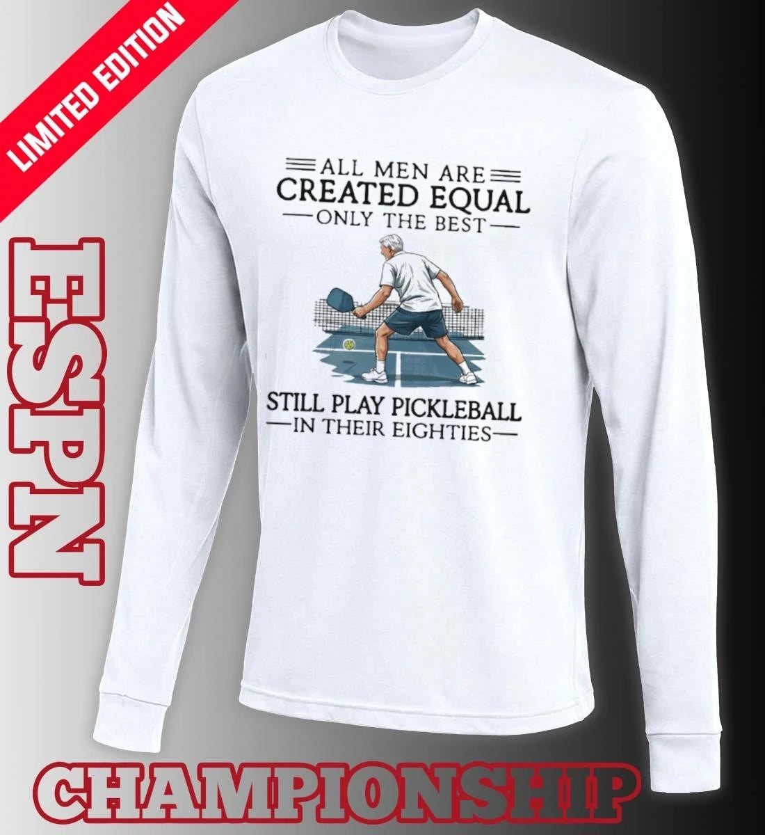 Official Retro All Men Are Created Equal Only The Best Still Play Pickleball In Their Eighties Shirt