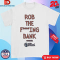 Official Rob The Fucking Bank Roadkill Shirts