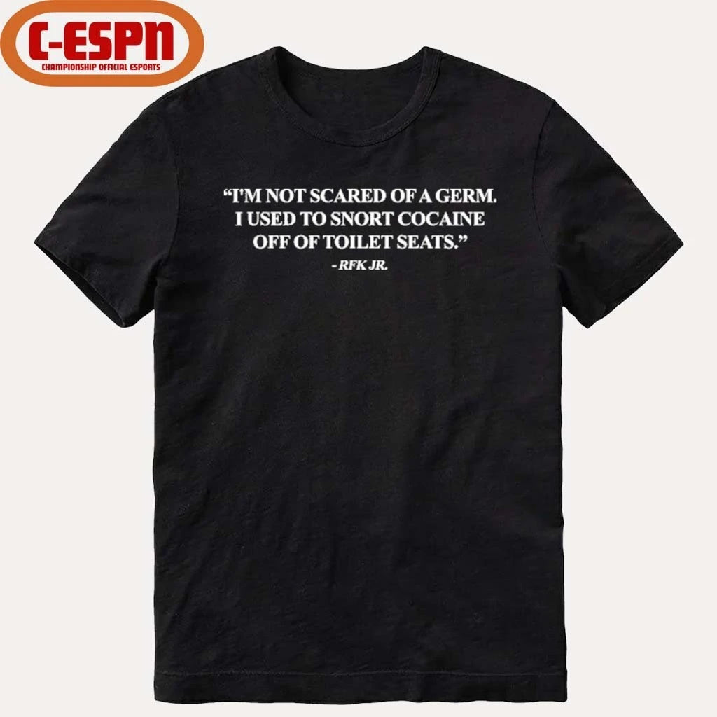 Official Robert F. Kennedy Jr I’m Not Scared Of Germ I Used To Snort Cocaine Off Of Toilet Seats Shirt