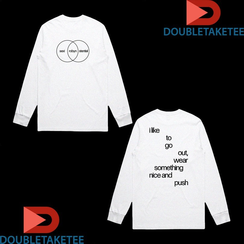 Official Robyn Sexistential I Like To Go Out Wear Something Nice And Push Lyric Shirts