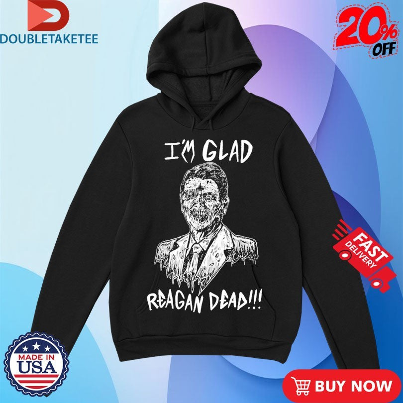 Official Ronald Reagan I’m Glad Reagan Dead Shirts