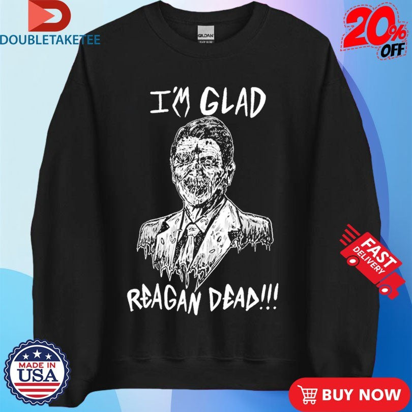 Official Ronald Reagan I’m Glad Reagan Dead Shirts