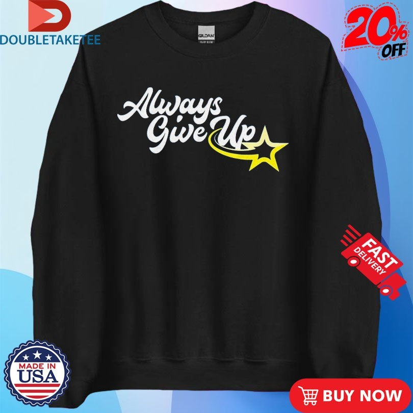 Official Ross Creations Always Give Up Shirts