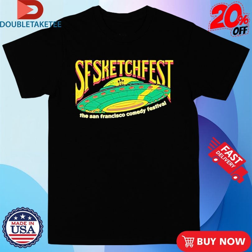 Official SF Sketchfest UFO The San Fracisco Comedy Festival Shirts