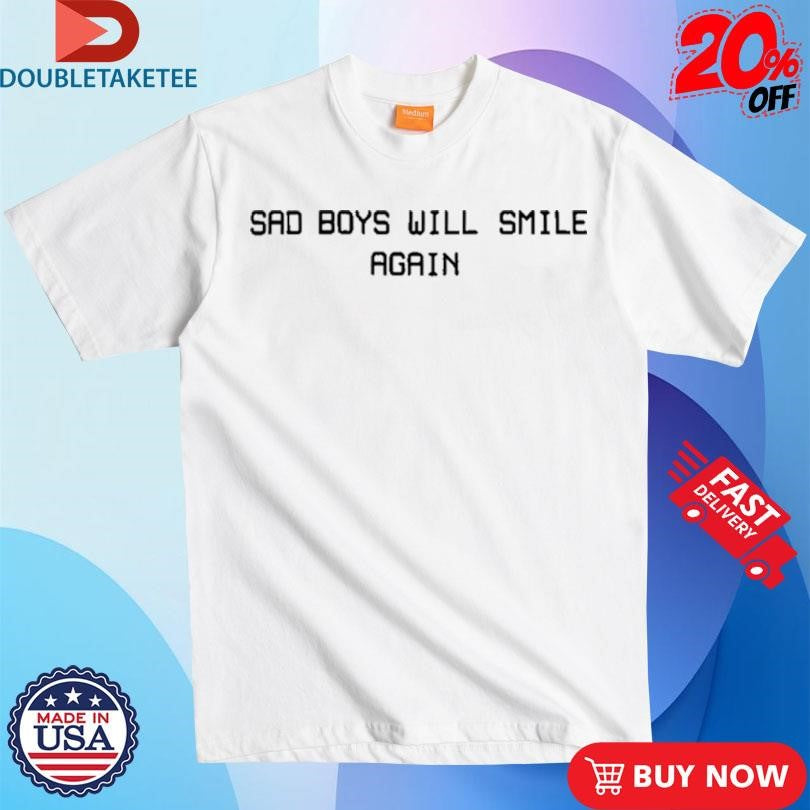 Official Sad Boys Will Smile Again Shirts