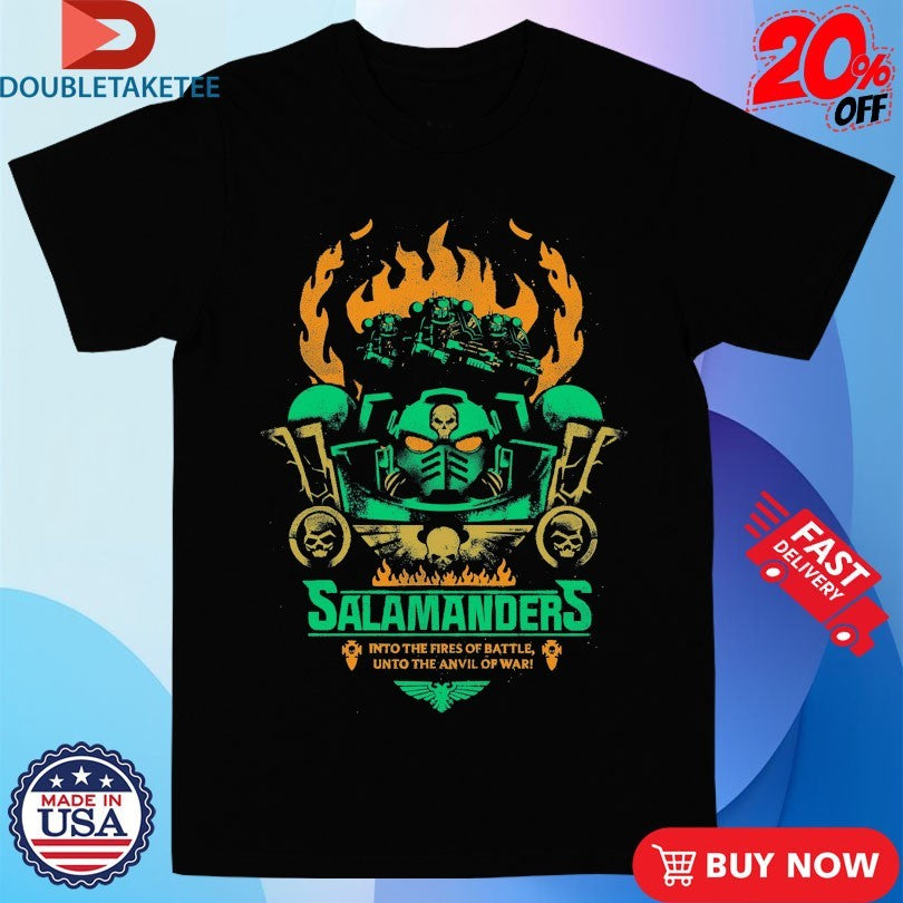 Official Salamanders In The Fires Of Battle Unto The Anvil Of War Fires Of Battle Shirts