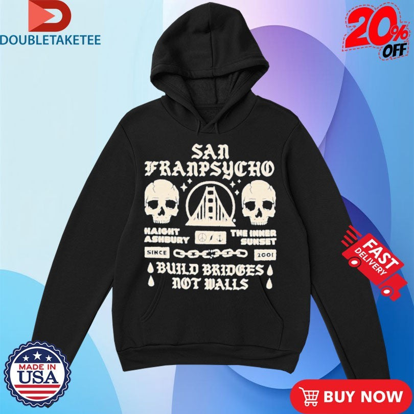 Official San Franpsycho Build Bridges Not Walls Haight The Inner Ashbury Sunset Skull Shirts