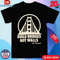 Official San Franpsycho Build Bridges Not Walls Shirts