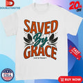 Official Saved By Grace Art Of Homage Shirts