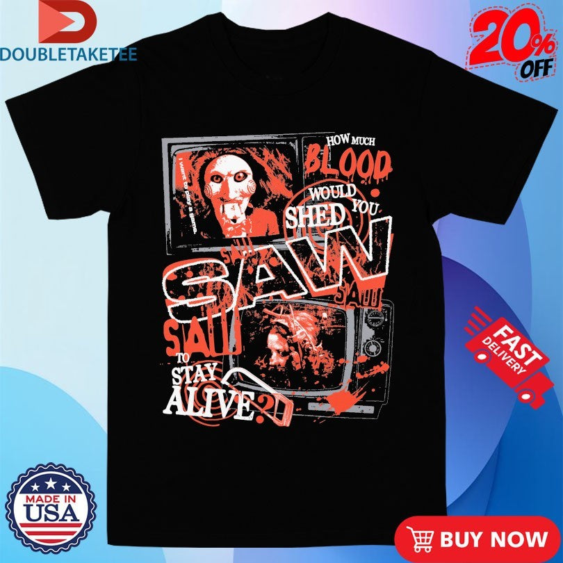 Official Saw To Stay Alive How Much Blood Would You Shed TV Shirts