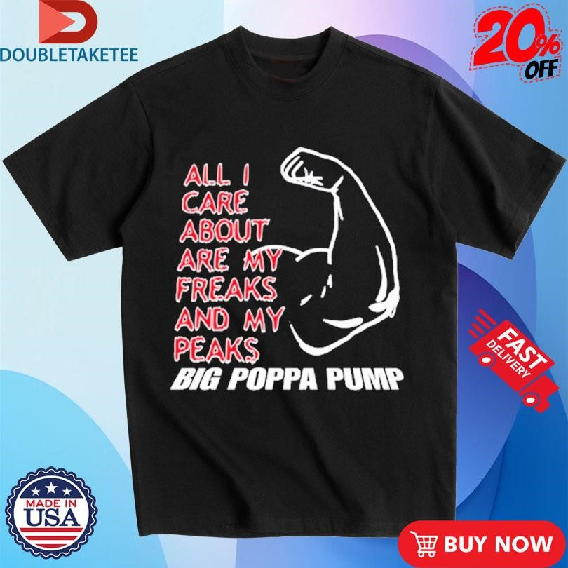 Official Scott Steiner All I Care About Are My Freaks And My Peaks Big Poppa Pump Shirts