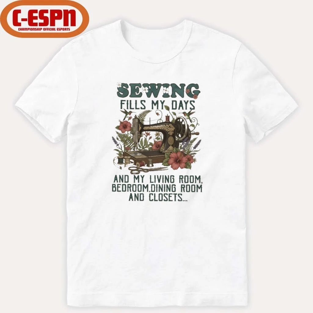 Official Sewing Fills My Days And My Living Room, Bedroom, Dining Room And Closets Shirt