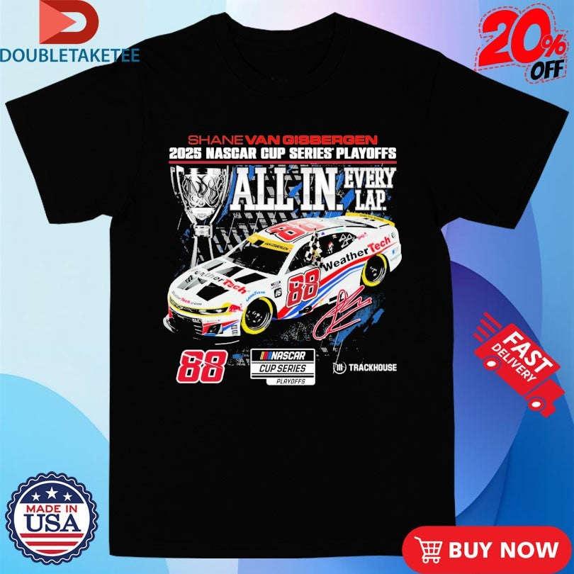 Official Shane Van Gisbergen 2025 Nascar Cup Series Playoff All In Every Lap Trackhouse Shirts