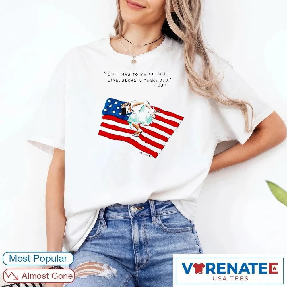 Official She Has To Be Of Age Like Above 6 Years Old DJT USA Flag 2026 T-Shirt