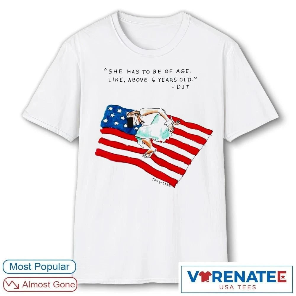 Official She Has To Be Of Age Like Above 6 Years Old DJT USA Flag 2026 T-Shirt