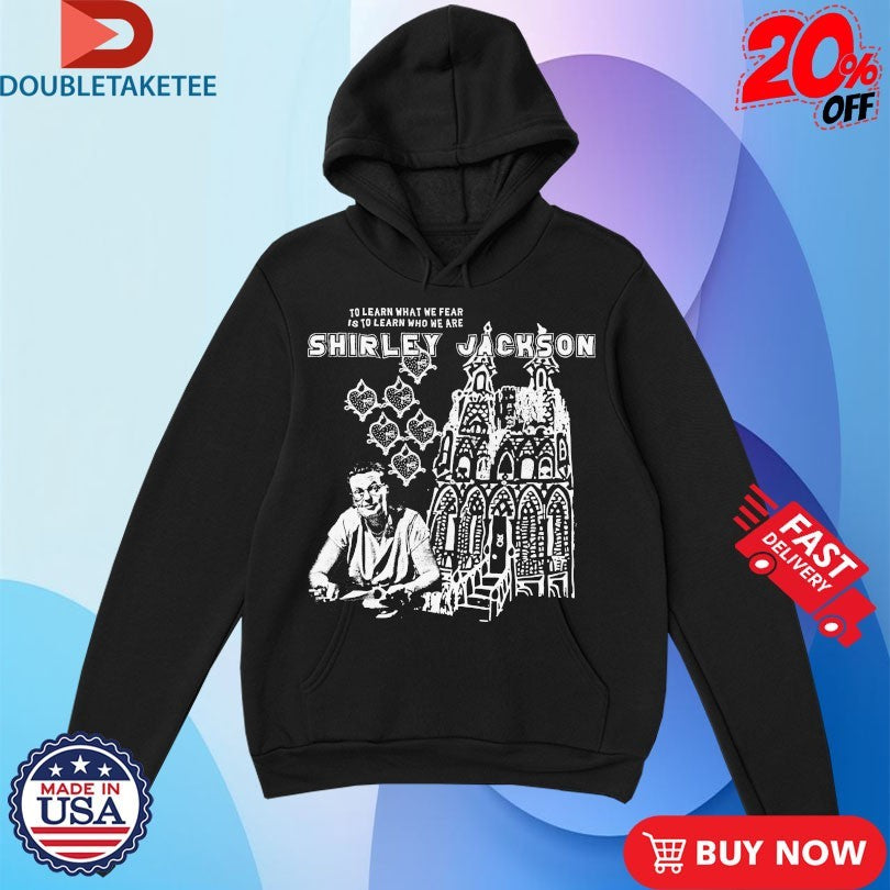 Official Shirley Jackson To Learn What We Fear Is To Learn Who We Are Shirts