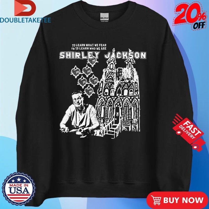 Official Shirley Jackson To Learn What We Fear Is To Learn Who We Are Shirts