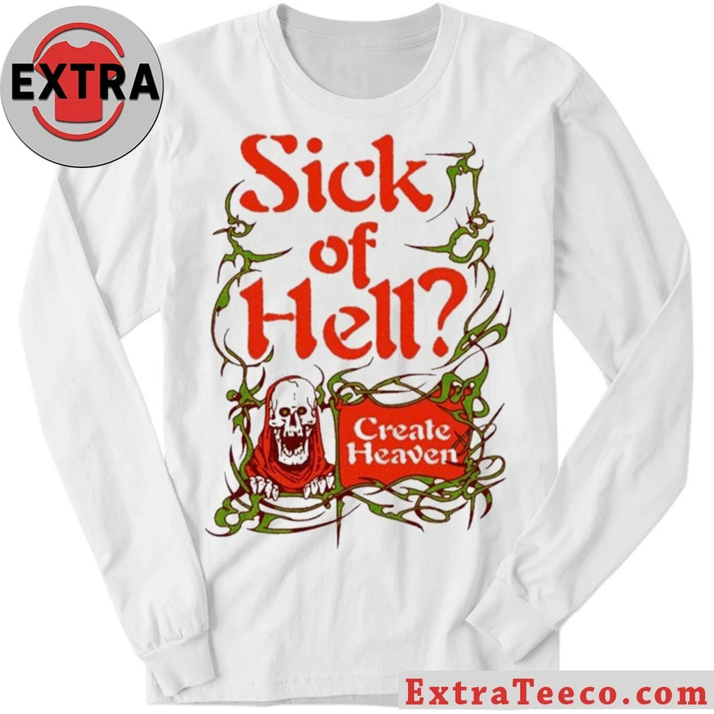 Official Sick Of Hell Create Heaven 2026 Shirt