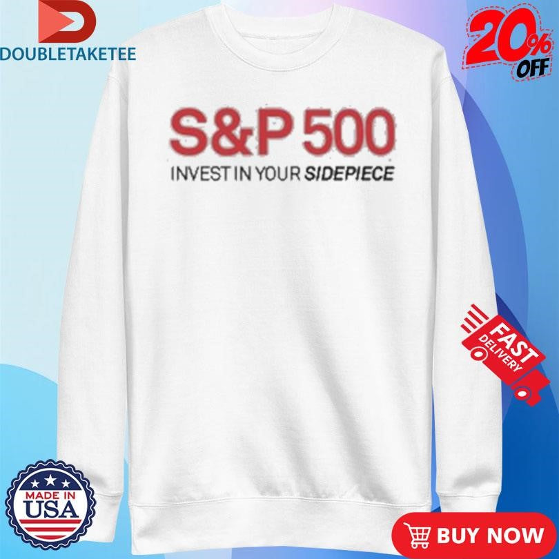 Official Sidepiece S&amp;P 500 Invest In Your Sidepiece Shirts