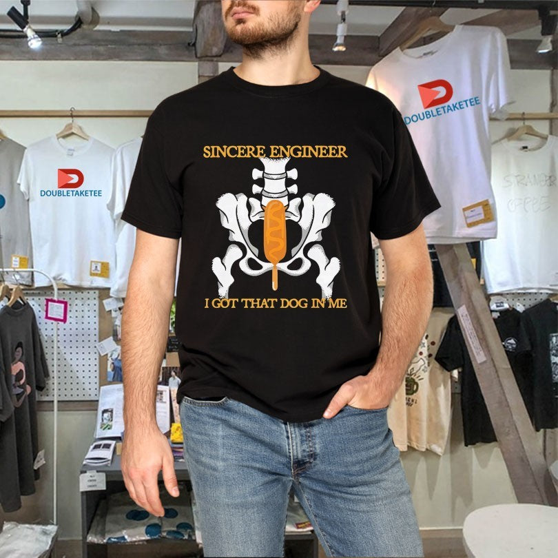 Official Sincere Engineer I Got That Dog In Me Shirts