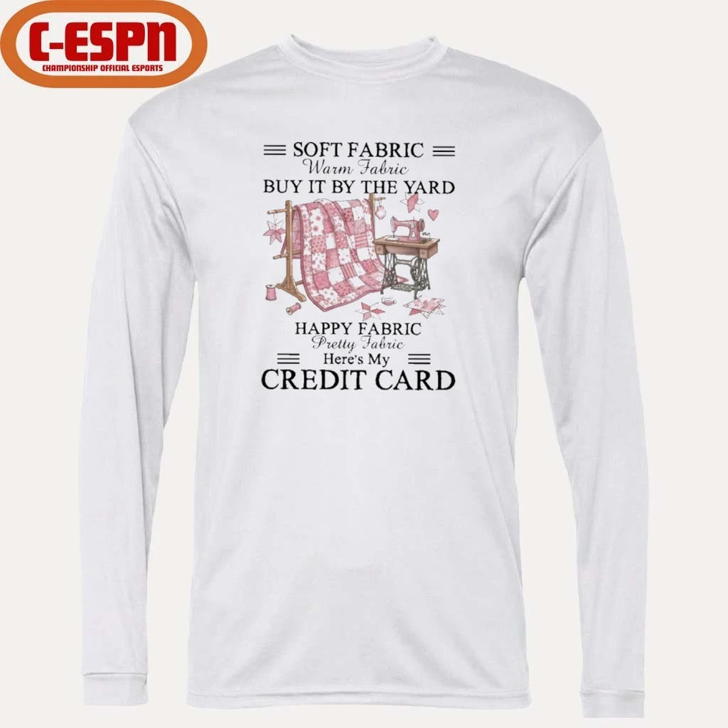 Official Soft Fabric Warm Fabric Buy It By The Yard Happy Fabric Pretty Fabric Here’s My Credit Card T-Shirt