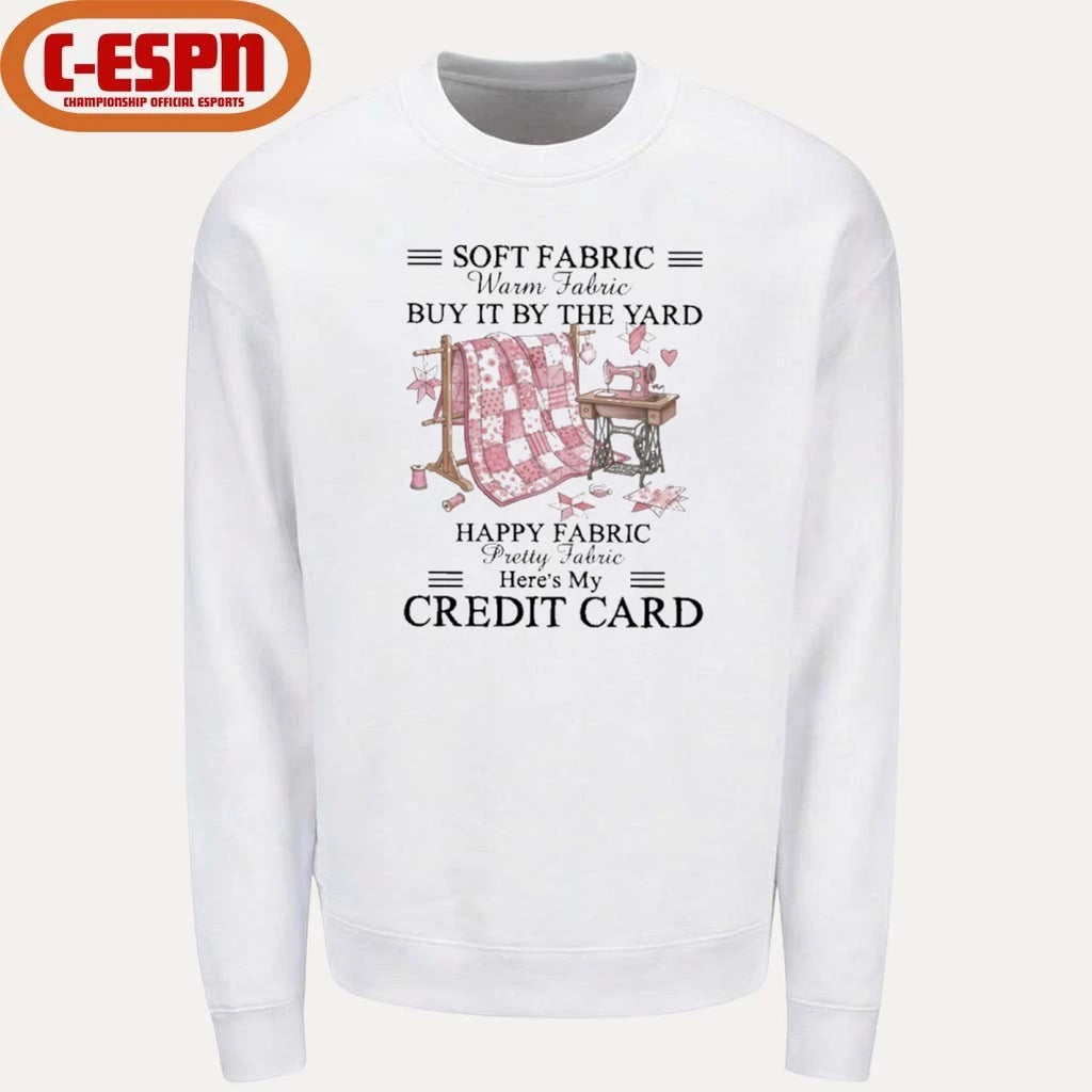 Official Soft Fabric Warm Fabric Buy It By The Yard Happy Fabric Pretty Fabric Here’s My Credit Card T-Shirt