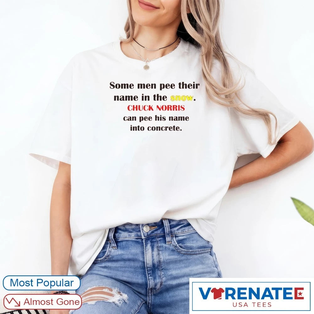 Official Some Men Pee Their Name In The Snow Chuck Norris Can Pee His Name Into Concrete – Legend Chuck Norris 1940 – 2026 T-Shirt
