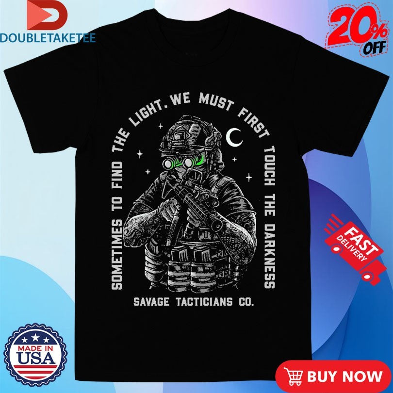 Official Sometimes To Find The Light We Must First Touch The Darkness Bear Savage Tacticians Shirts