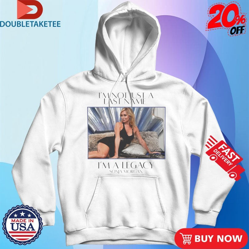 Official Sonja Morgan I’m Not Just A Last Name I’m A Legacy Shirts