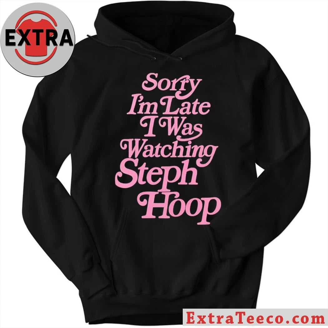 Official Sorry I’m Late I Was Watching Steph Hoop 2026 T-Shirt