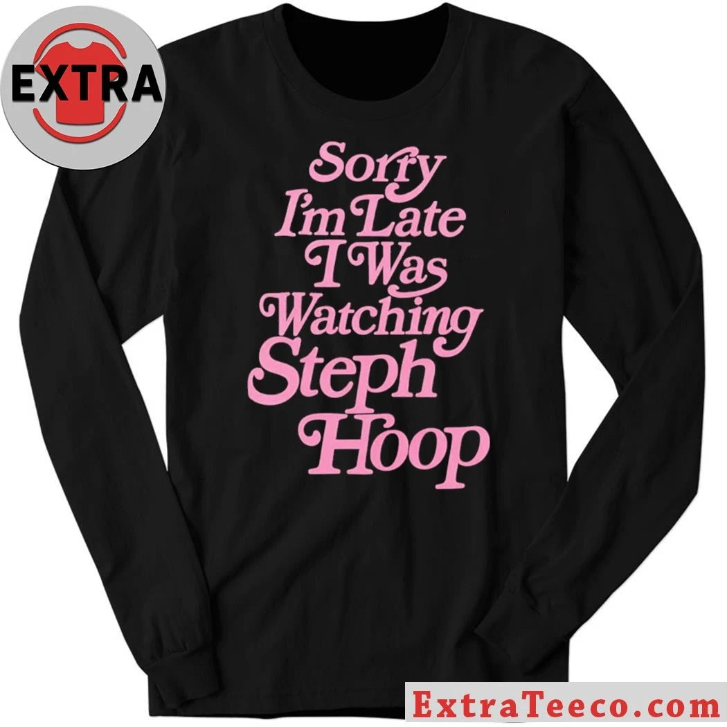 Official Sorry I’m Late I Was Watching Steph Hoop 2026 T-Shirt