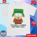Official South Park Kyle You Know I Learned Something Today Shirts