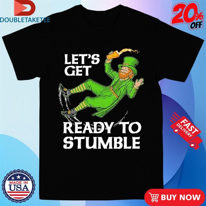 Official St Patrick’s Day Let’s Get Ready To Stumble Shirts