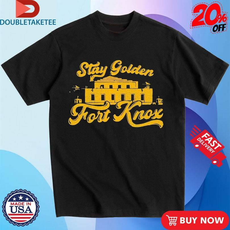 Official Stay Golden Fort Knox Shirts